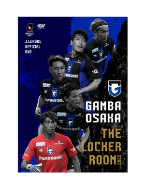 DVD】ガンバ大阪 THE LOCKER ROOM ～魂の言葉で紐解く2022